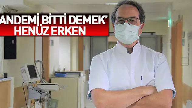Prof. Dr. Alper Şener: 'Pandemi bitti demek için henüz erken'