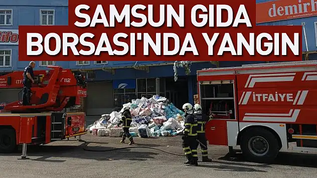 Samsun Gıda Borsası'nda aynı yerde 4 gün sonra yine yangın çıktı