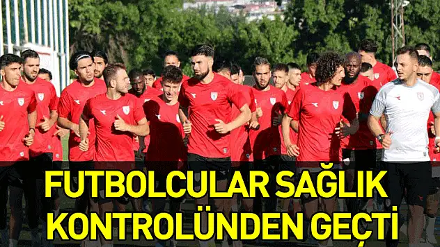 Samsunsporlu futbolcular sağlık kontrolünden geçti