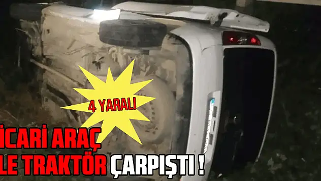 Hafif ticari araç ile traktör çarpıştı: 4 yaralı