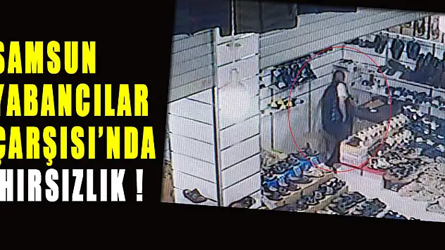 Samsun Yabancılar Çarşısı'nda iş yerinden para hırsızlığı kamerada