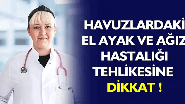 Havuzlardaki el ayak ve ağız hastalığı tehlikesine dikkat