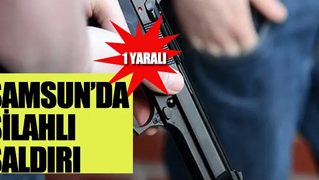 Samsun'da silahlı saldırı: 1 yaralı
