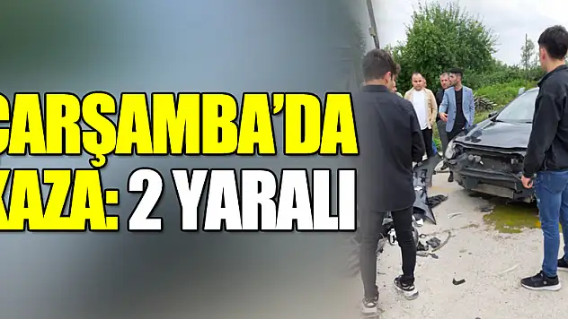 Çarşamba'da kaza: 2 yaralı