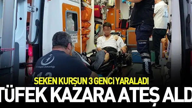 Tüfek kazara ateş aldı, seken kurşun 3 genci yaraladı