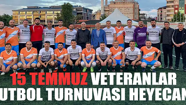 15 TEMMUZ VETERANLAR FUTBOL TURNUVASI HEYECANI