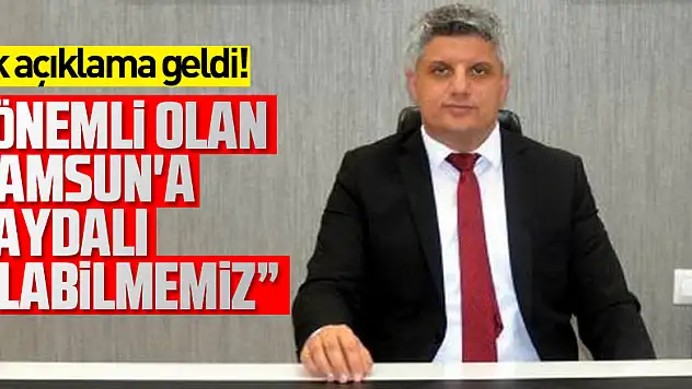  Ağar: 'Önemli olan Samsun'a faydalı olabilmemiz' 