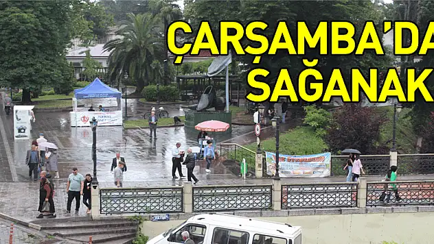 ÇARŞAMBA'DA SAĞANAK