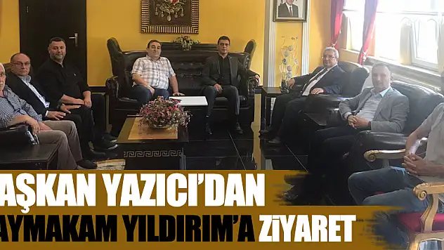BAŞKAN YAZICI'DAN KAYMAKAM YILDIRIM'A ZİYARET