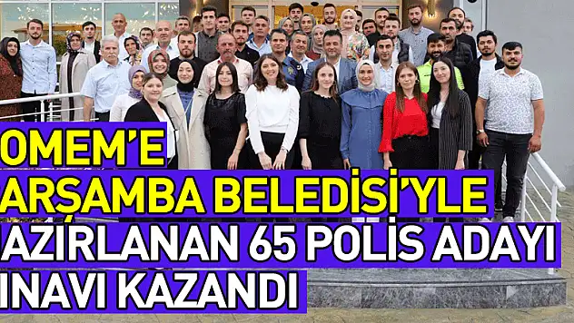 POMEM'e Çarşamba Belediyesi'yle hazırlanan 65 polis adayı sınavı kazandı