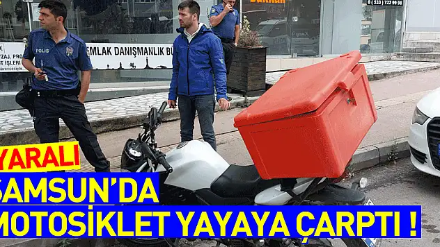 Samsun'da motosiklet yayaya çarptı: 2 yaralı