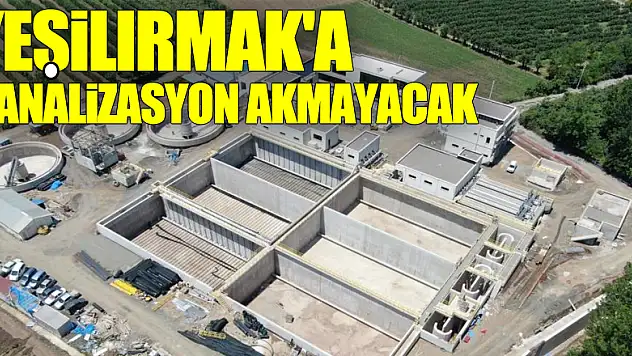 Yeşilırmak'a kanalizasyon akmayacak
