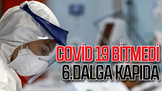Uzmanı uyardı: 'Covid 19 bitmedi, 6. dalga kapıda'