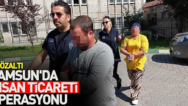 Samsun'da insan ticareti operasyonu: 6 gözaltı