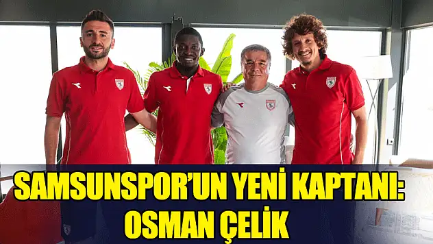Samsunspor'un yeni kaptanı Osman Çelik oldu