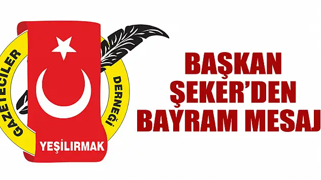 BAŞKAN ŞEKER'DEN BAYRAM MESAJI