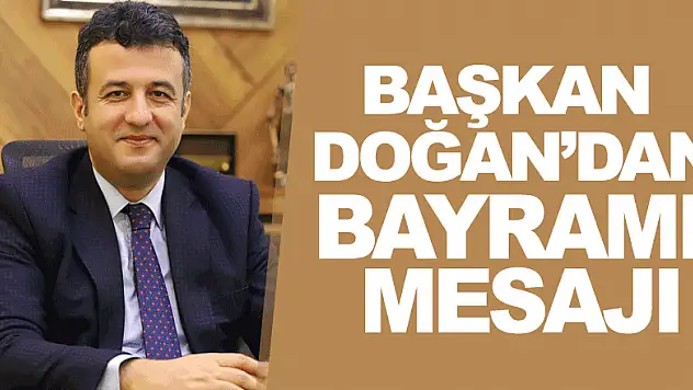 BAŞKAN DOĞAN TÜM İSLAM ALEMİNİN KURBAN BAYRAMI'NI KUTLADI