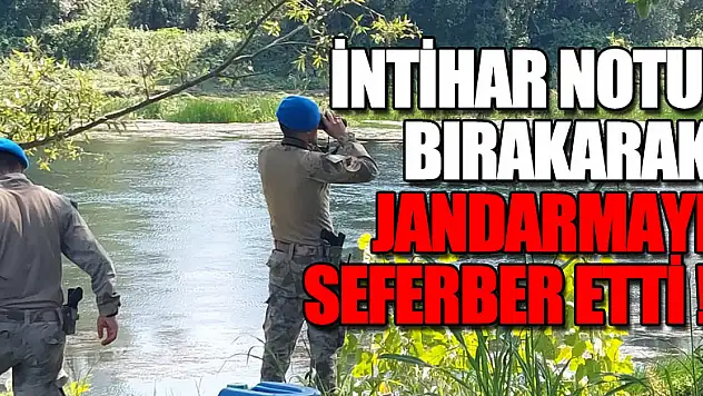 İntihar notu bırakarak jandarmayı seferber eden genç saatler sonra alkollü halde bulundu