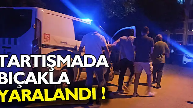 Çıkan tartışmada 1 kişi bıçakla yaralandı