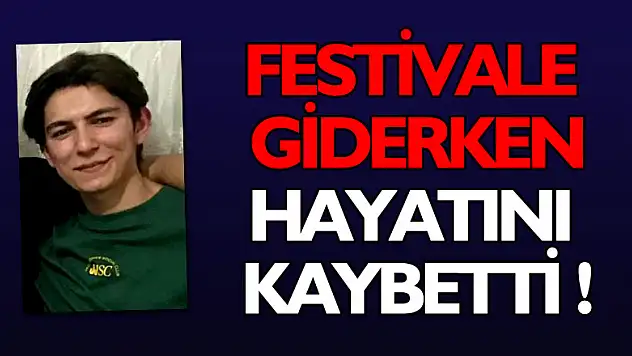 Yayla festivaline giden genç kazada hayatını kaybetti