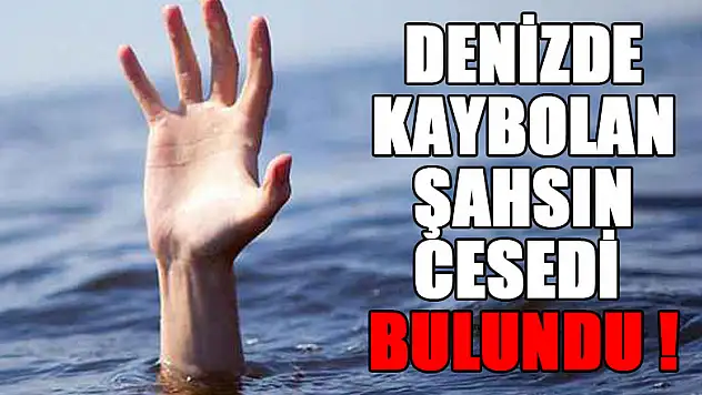 Denizde kaybolan şahsın cesedi bulundu