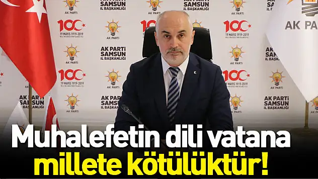 Muhalefetin dili vatana millete kötülüktür!