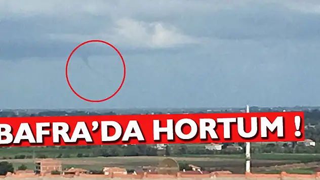 Bafra'da hortum görüntülendi