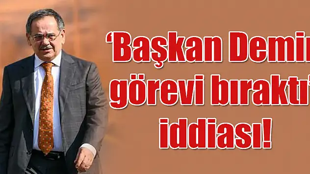 'Başkan Demir görevi bıraktı' iddiası!