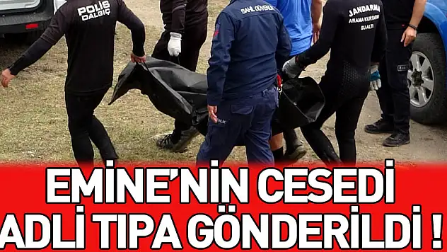 Irmakta bulunan 10 yaşındaki Emine'nin cesedi adli tıpa gönderildi