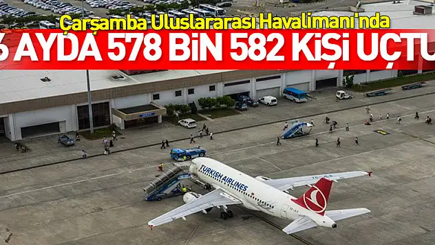 Samsun Havalimanı'nda yolcu trafiği: 6 ayda 578 bin 582 kişi uçtu