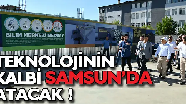 Teknolojinin kalbi Samsun'da atacak