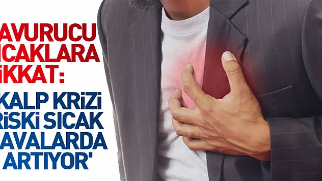 Kavurucu sıcaklara dikkat: 'Kalp krizi riski sıcak havalarda artıyor'