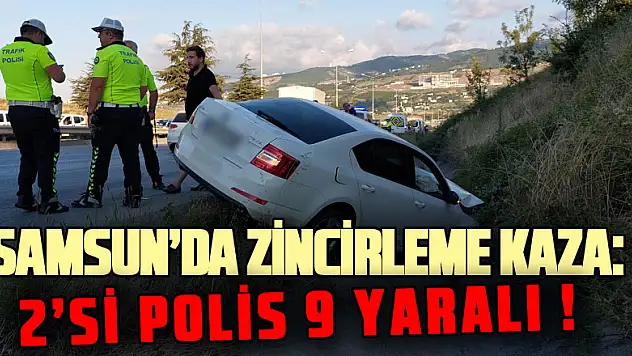 Samsun'da zincirleme kaza: 2'si polis 9 yaralı