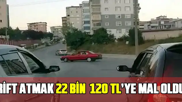 Drift atmak 22 bin 120 TL'ye mal oldu