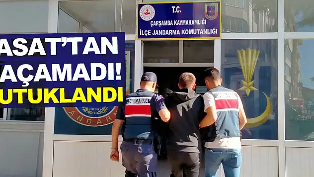JASAT'TAN KAÇAMADI! TUTUKLANDI