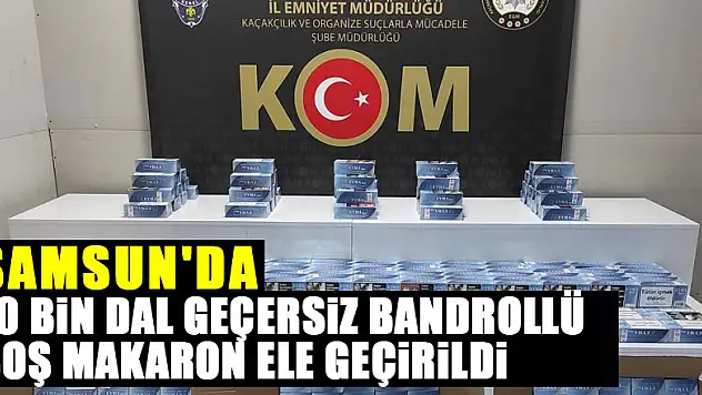 Samsun'da 70 bin dal geçersiz bandrollü boş makaron ele geçirildi