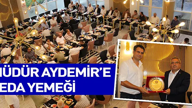 MÜDÜR AYDEMİR'E VEDA YEMEĞİ