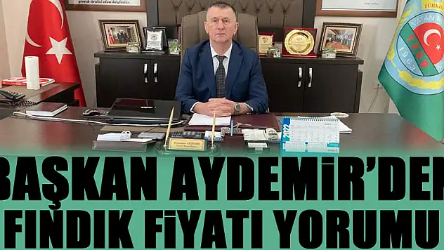 Başkan Aydemir'den 'fındık fiyatı' yorumu!