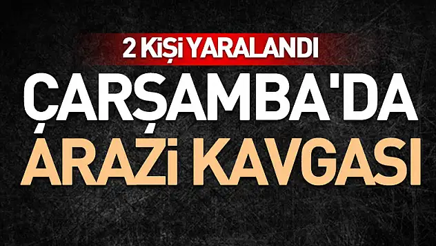 Çarşamba'da arazi kavgası: 2 yaralı