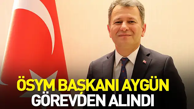 ÖSYM Başkanı Aygün'ün görevden alınmasına ilişkin karar Resmi Gazete'de