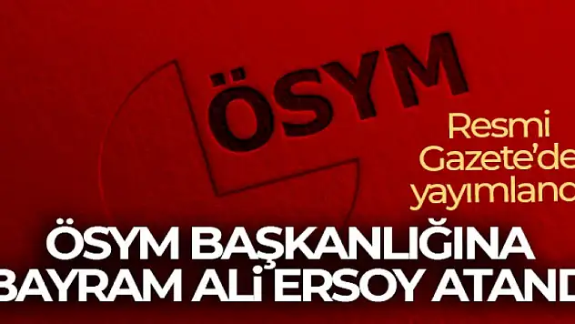 ÖSYM Başkanlığına Bayram Ali Ersoy'un atamasına ilişkin karar Resmi Gazete'de