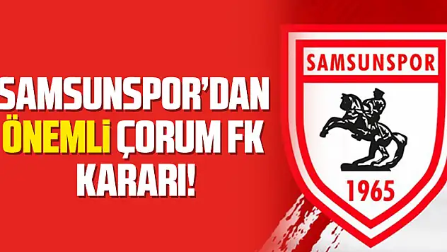 Çorum maçı için önemli karar!