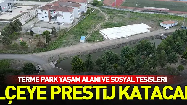 Terme Park Yaşam Alanı ve Sosyal Tesisleri ilçeye prestij katacak