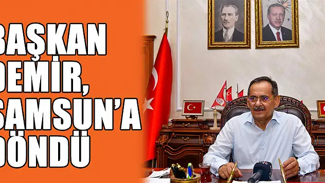 Başkan Demir, Samsun'a döndü