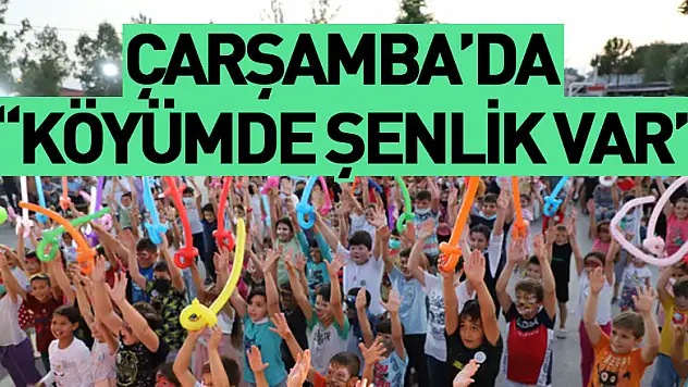 ÇARŞAMBA'DA 'KÖYÜMDE ŞENLİK VAR'