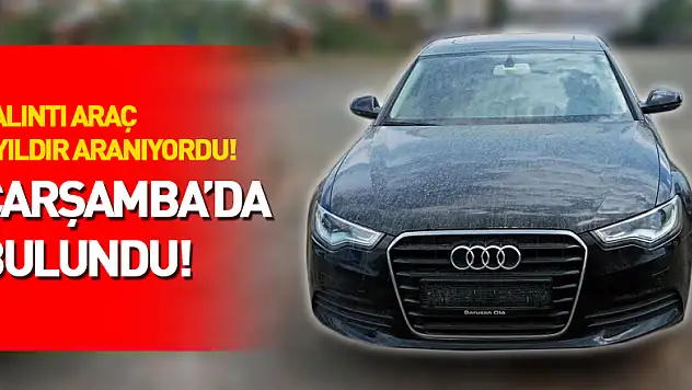 Çalıntı araç 6 yıldır aranıyordu! Çarşamba'da bulundu