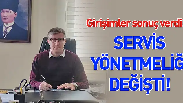 Girişimler sonuç verdi! Servis Yönetmeliği değişti