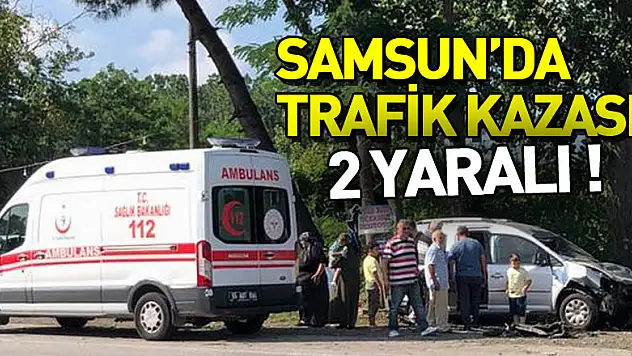 Samsun'da trafik kazası: 2 yaralı