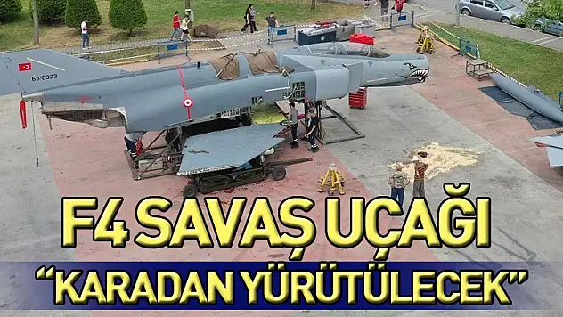 F4 savaş uçağı karadan yürütülecek