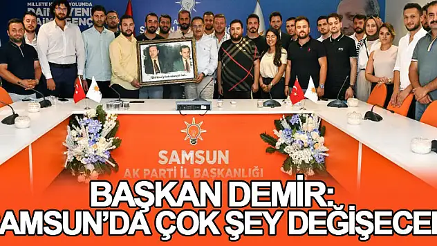 Başkan Demir: 'Samsun'da çok şey değişecek'